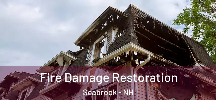  Fire Damage Restoration Seabrook - NH