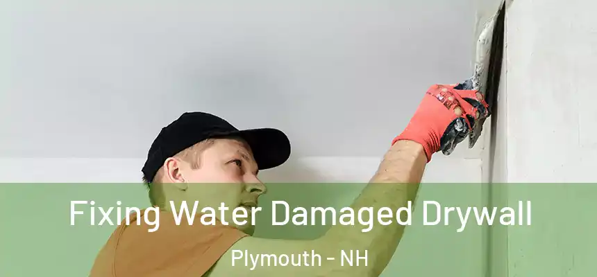  Fixing Water Damaged Drywall Plymouth - NH